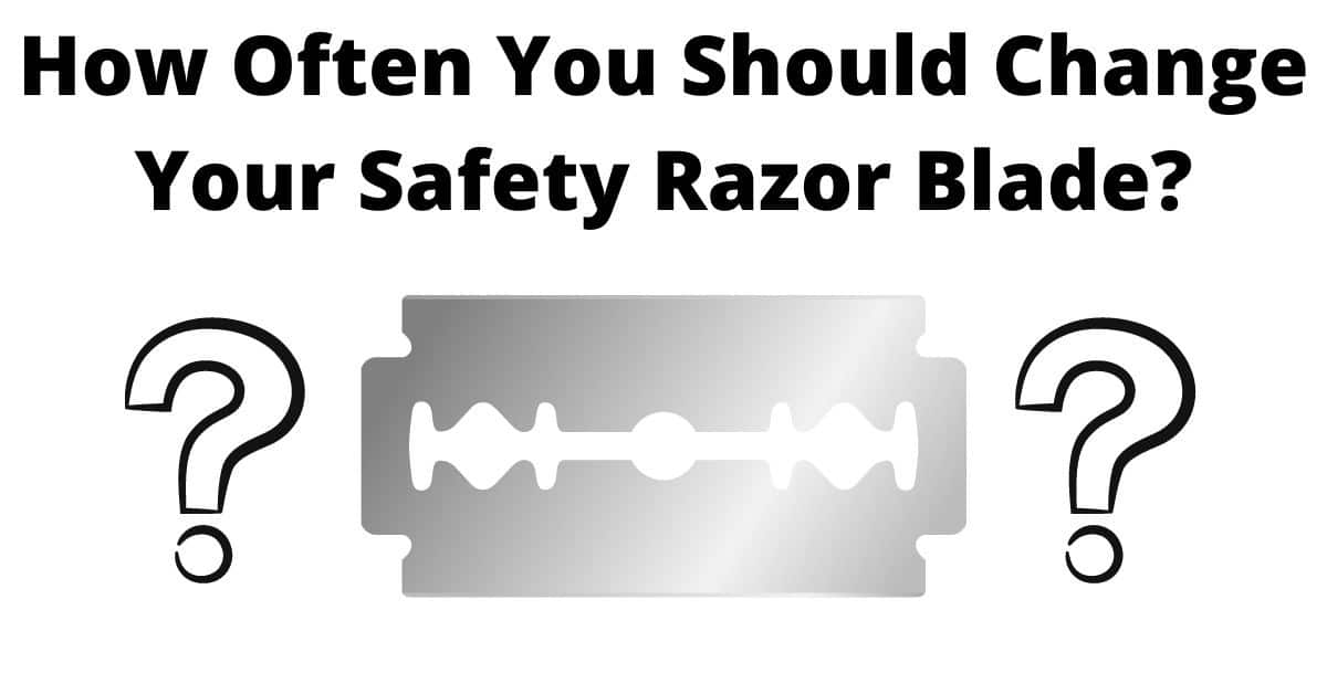 Safety Razor Blades How Often You Should Change Them