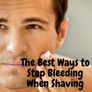 The Best Ways to Stop Bleeding When Shaving