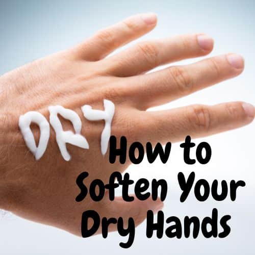 How to Soften Your Dry Hands