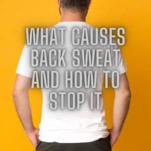 What Causes Back Sweat and How to Stop it