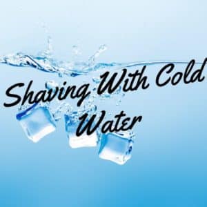 shaving with cold water